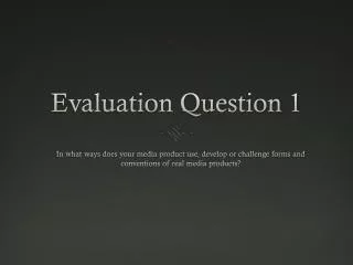 Evaluation Question 1