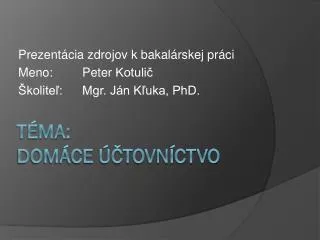 prezent cia zdrojov k bakal rskej pr ci meno peter kotuli kolite mgr j n k uka phd