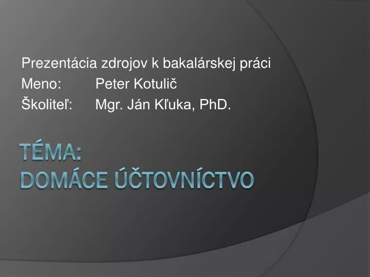 prezent cia zdrojov k bakal rskej pr ci meno peter kotuli kolite mgr j n k uka phd