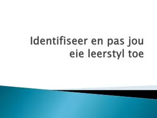 identifiseer en pas jou eie leerstyl toe