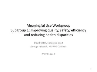 David Bates, Subgroup Lead George Hripcsak, MU WG Co-Chair May 9, 2013