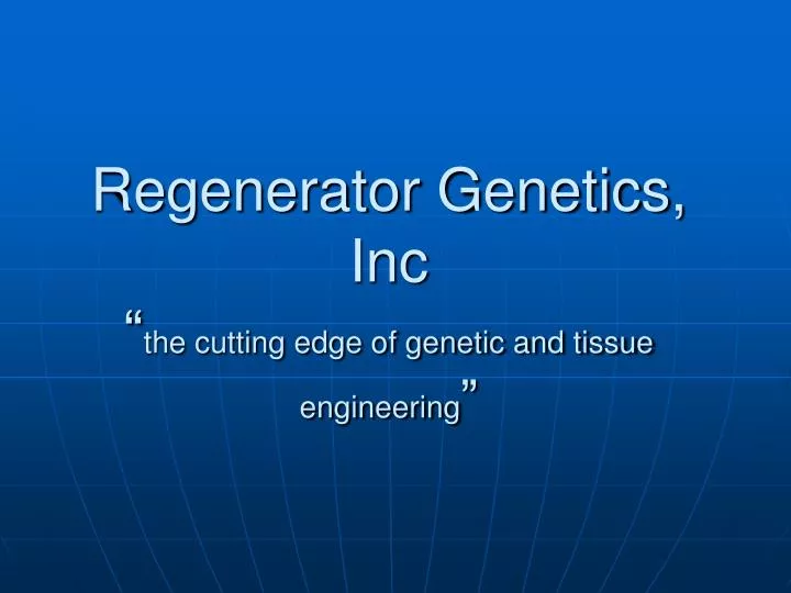 regenerator genetics inc the cutting edge of genetic and tissue engineering
