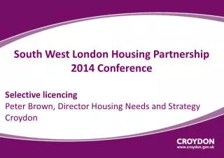 South West London Housing Partnership 2014 Conference Selective licencing