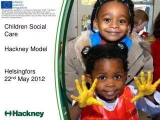 Children Social Care Hackney Model Helsingfors 22 nd May 2012