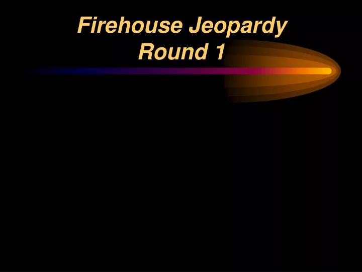 firehouse jeopardy round 1