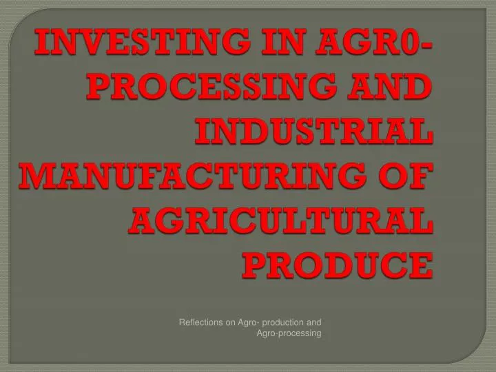 investing in agr0 processing and industrial manufacturing of agricultural produce