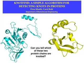 KNOTFIND: A SIMPLE ALGORITHM FOR DETECTING KNOTS IN PROTEINS Firas Khatib, Carol Rohl