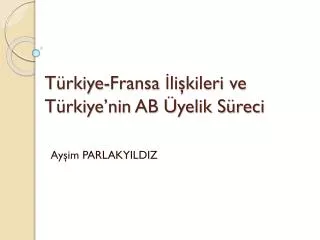 t rkiye fransa li kileri ve t rkiye nin ab yelik s reci