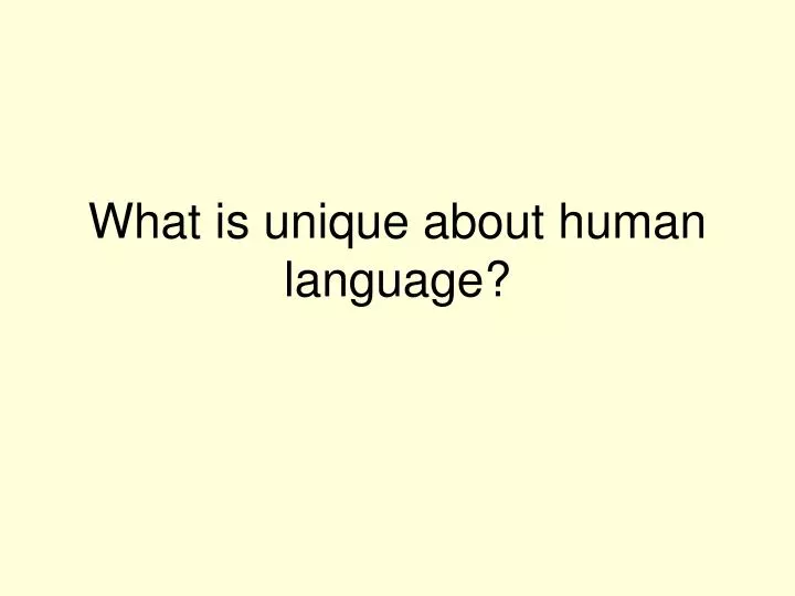 what is unique about human language