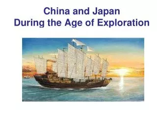 China and Japan During the Age of Exploration