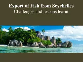Export of Fish from Seychelles Challenges and lessons learnt