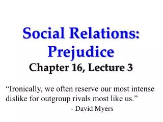 Social Relations: Prejudice Chapter 16, Lecture 3