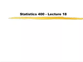 Statistics 400 - Lecture 18