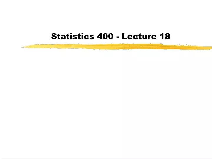 statistics 400 lecture 18