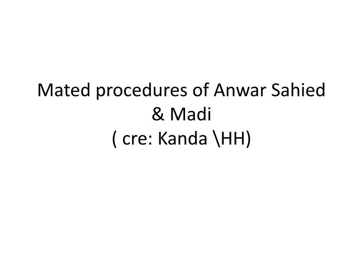 mated procedures of anwar sahied madi cre kanda hh