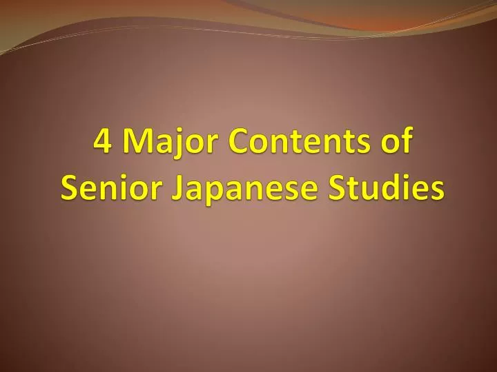 4 major contents of senior japanese studies