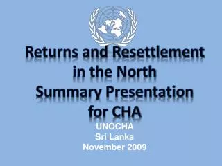 Returns and Resettlement in the North Summary Presentation for CHA