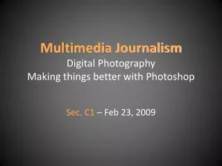 Multimedia Journalism Digital Photography Making things better with Photoshop