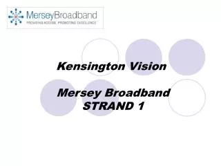 Kensington Vision Mersey Broadband STRAND 1