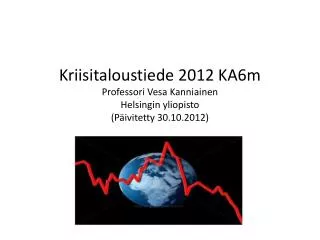 kriisitaloustiede 2012 ka6m professori vesa kanniainen helsingin yliopisto p ivitetty 30 10 2012