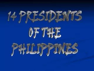 14 PRESIDENTS OF THE PHILIPPINES