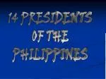14 PRESIDENTS OF THE PHILIPPINES - slide 1