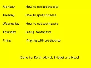 Monday How to use toothpaste Tuesday How to speak Cheese