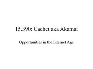 15.390: Cachet aka Akamai