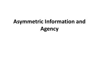 Asymmetric Information and Agency
