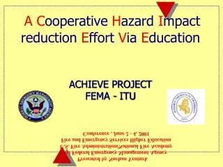 A C ooperative H azard I mpact reduction E ffort V ia E ducation ACHIEVE PROJECT FEMA - ITU