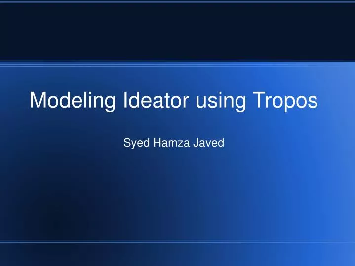 modeling ideator using tropos syed hamza javed