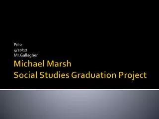 Michael Marsh Social Studies Graduation Project