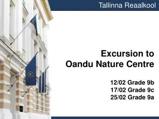 Excursion to Oandu Nature Centre 12/02 Grade 9b 17/02 Grade 9c 25/02 Grade 9a