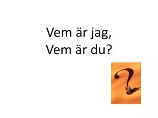 vem r jag vem r du