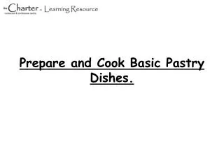 Prepare and Cook Basic Pastry Dishes.