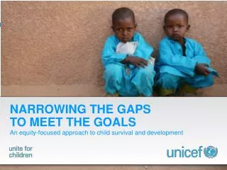 NARROWING THE GAPS TO MEET THE GOALS An equity-focused approach to child survival and development