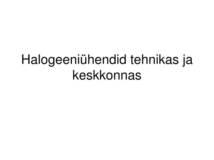 halogeeni hendid tehnikas ja keskkonnas