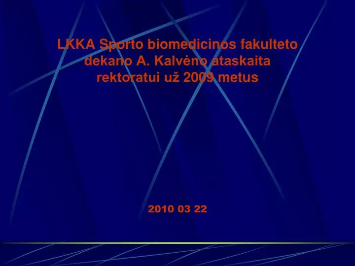 lkka sporto biomedicinos fakulteto dekano a kalv no ataskaita rektoratui u 2009 metus 2010 03 22