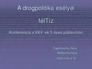 A drogpolitika esélyei félTíz Konferencia a KEF-ek 5 éves jubileumán