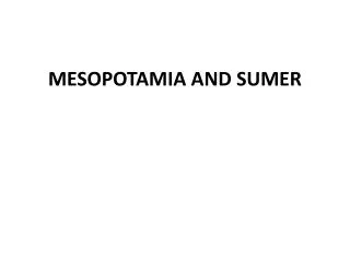 MESOPOTAMIA AND SUMER