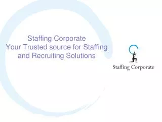 Staffing Corporate Your Trusted source for Staffing and Recruiting Solutions