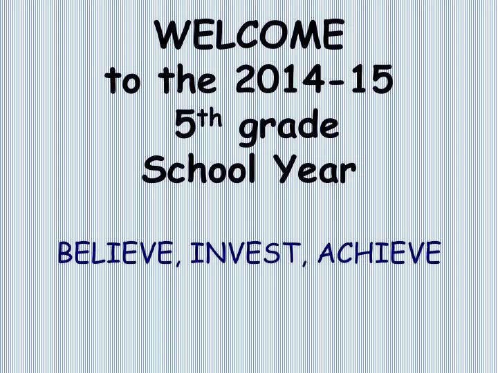 welcome to the 2014 15 5 th grade school year believe invest achieve