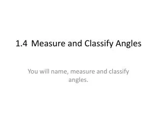 1.4	Measure and Classify Angles