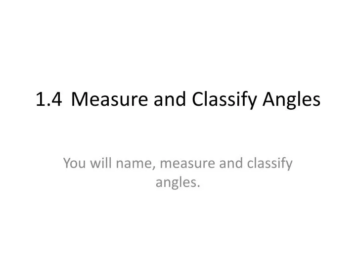 Ppt 14 Measure And Classify Angles Powerpoint Presentation Free Download Id5545112 3304