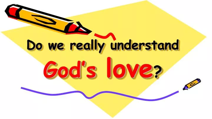 do we really understand god s love