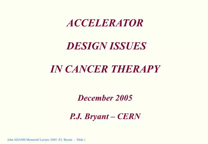 accelerator design issues in cancer therapy december 2005 p j bryant cern