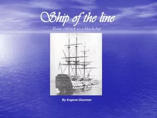 Ship of the line From carrack to a blockship By Eugene Gluzman