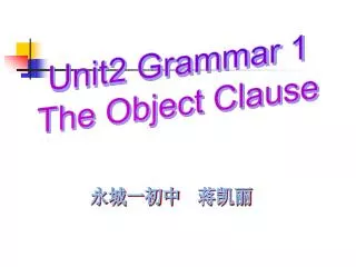 Unit2 Grammar 1 The Object Clause
