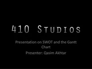 Presentation on SWOT and the Gantt Chart Presenter: Qasim Akhtar