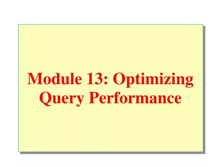 module 13 optimizing query performance